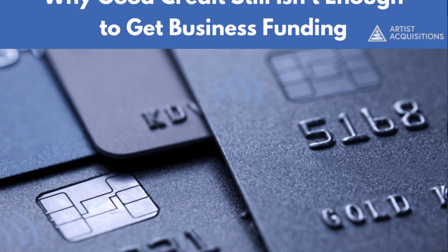 why good credit is not enough for business funding approval and loan qualification